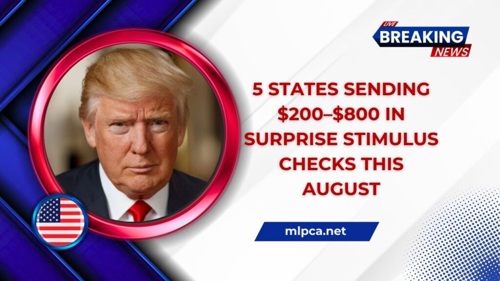 5 States Sending $200–$800 In Surprise Stimulus Checks This August
