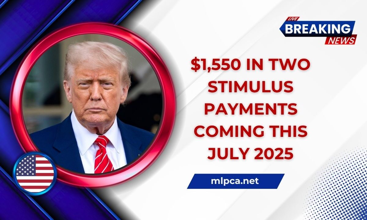 $1,550 In Two Stimulus Payments Coming This July 2025 – Check Who Qualifies