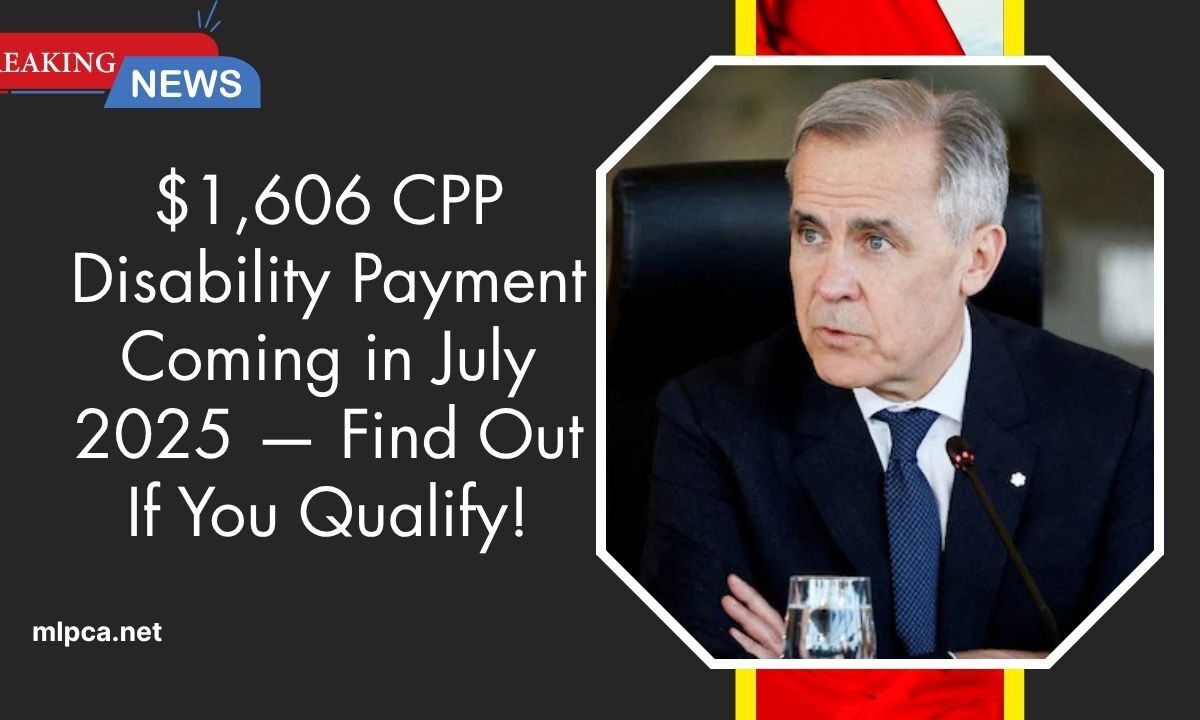 $1,606 CPP Disability Payment Coming in July 2025 — Find Out If You Qualify!