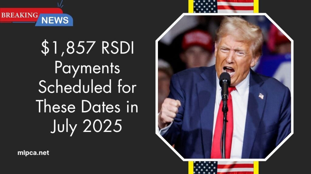 $1,857 RSDI Payments Scheduled for These Dates in July 2025