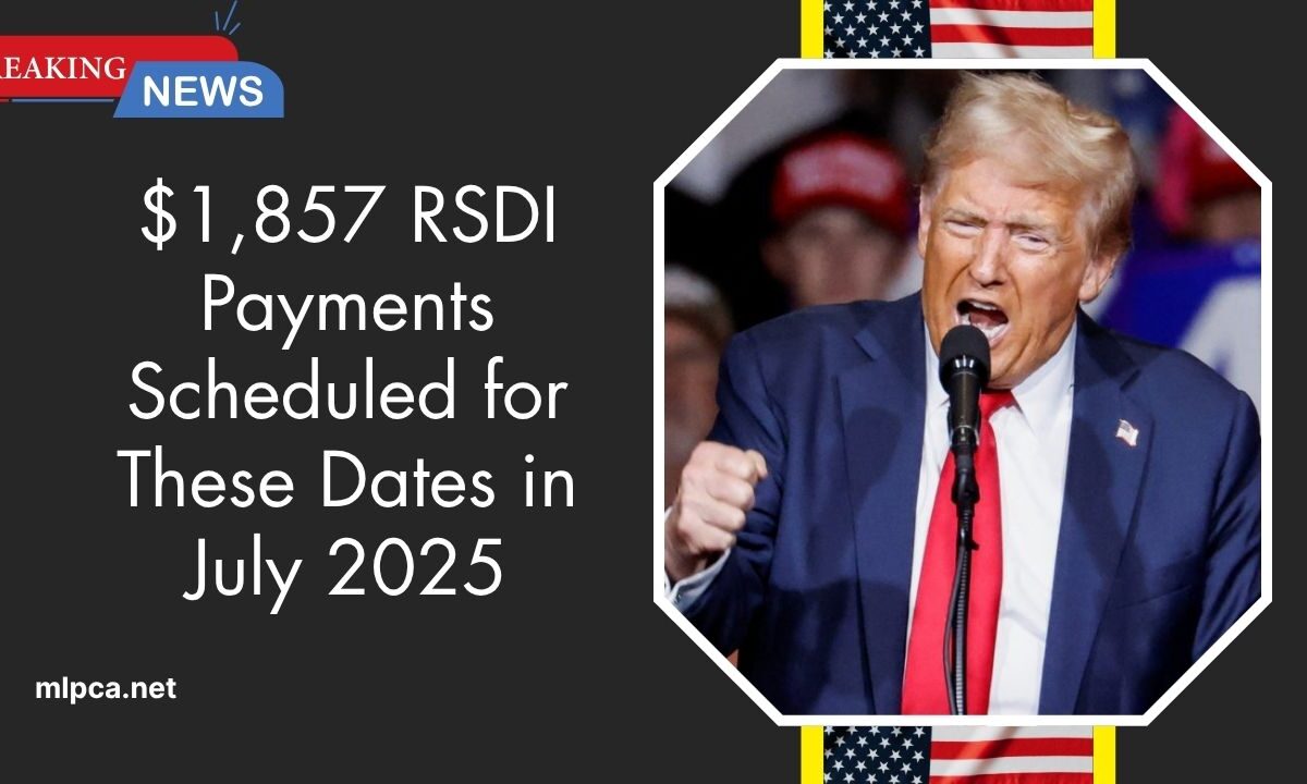 $1,857 RSDI Payments Scheduled for These Dates in July 2025