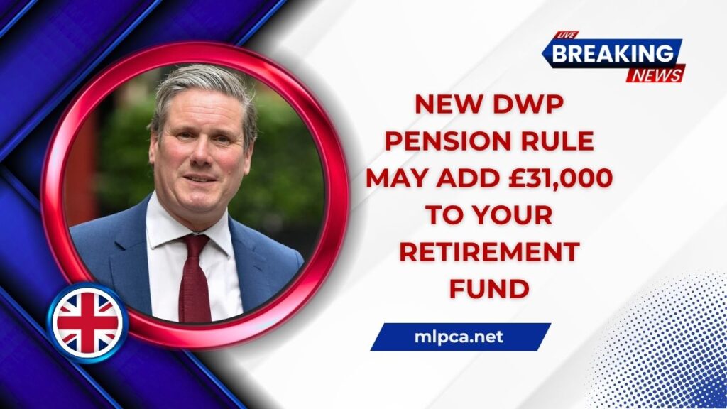 New DWP Pension Rule May Add £31,000 To Your Retirement Fund