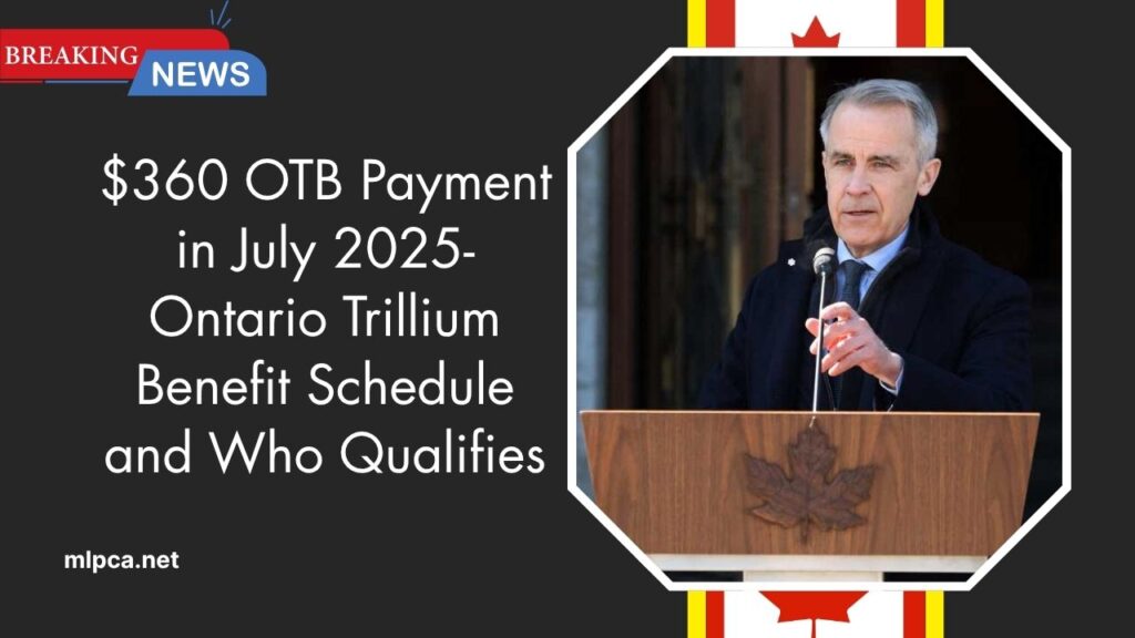$360 OTB Payment in July 2025- Ontario Trillium Benefit Schedule and Who Qualifies