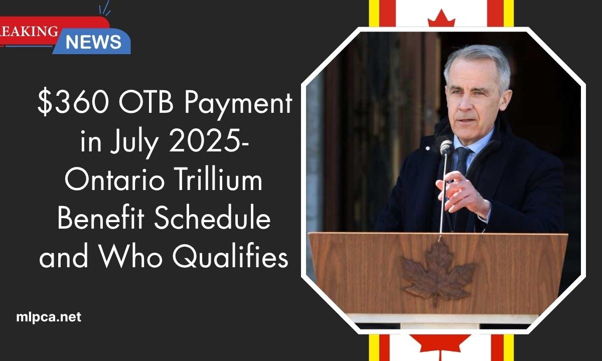$360 OTB Payment in July 2025- Ontario Trillium Benefit Schedule and Who Qualifies