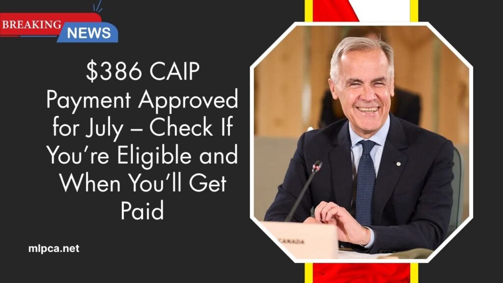 $386 CAIP Payment Approved for July – Check If You’re Eligible and When You’ll Get Paid