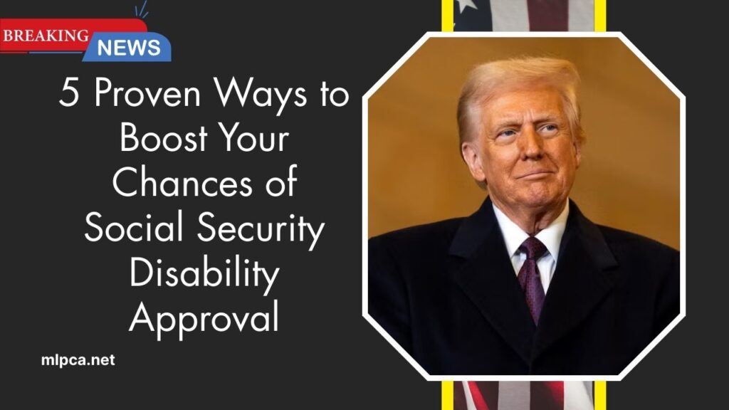 5 Proven Ways to Boost Your Chances of Social Security Disability Approval