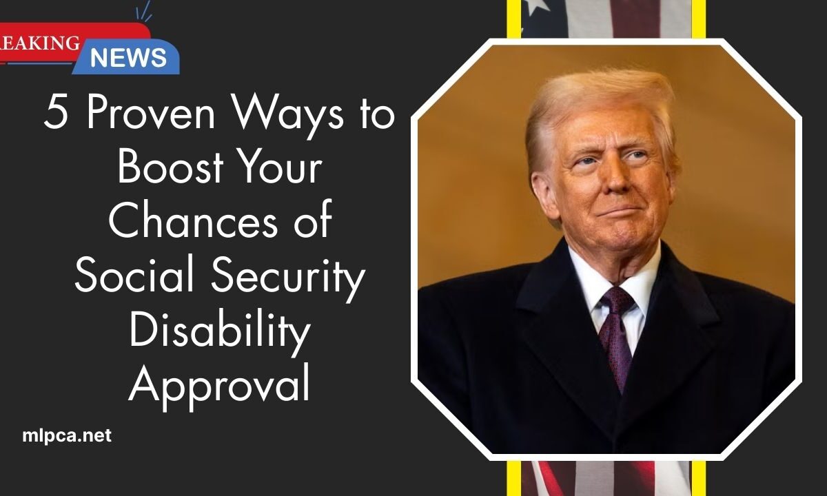 5 Proven Ways to Boost Your Chances of Social Security Disability Approval