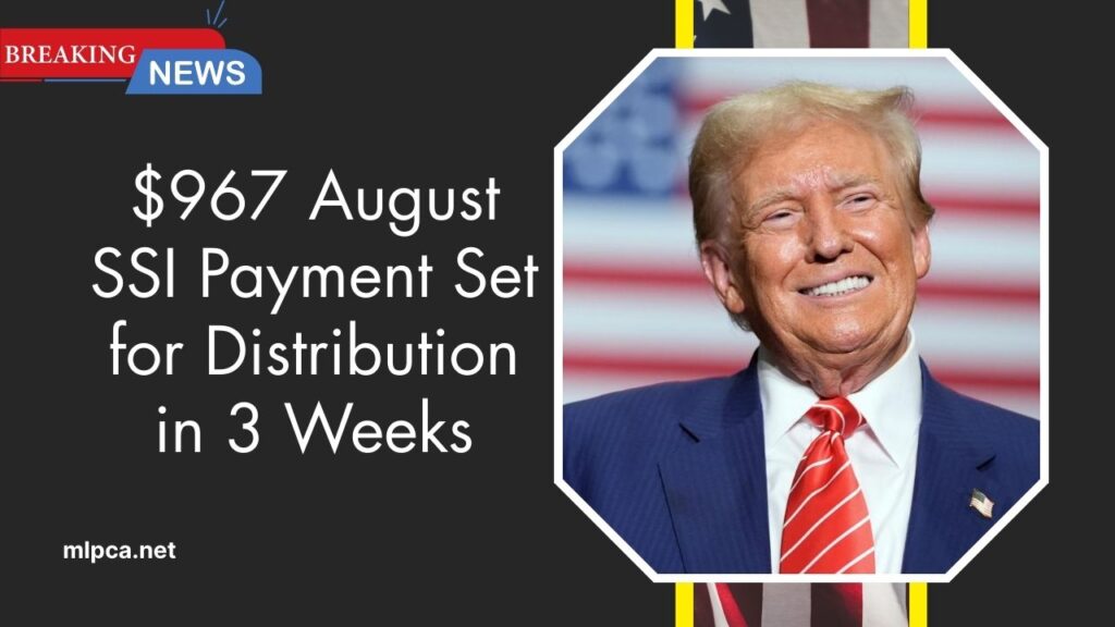 $967 August SSI Payment Set for Distribution in 3 Weeks