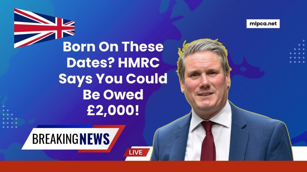 Born On These Dates? HMRC Says You Could Be Owed £2,000!