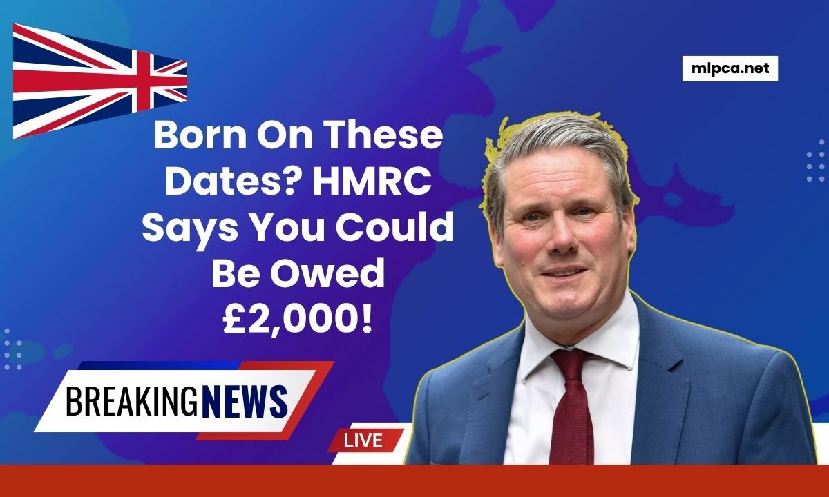Born On These Dates? HMRC Says You Could Be Owed £2,000!