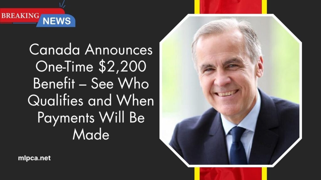Canada Announces One-Time $2,200 Benefit – See Who Qualifies and When Payments Will Be Made