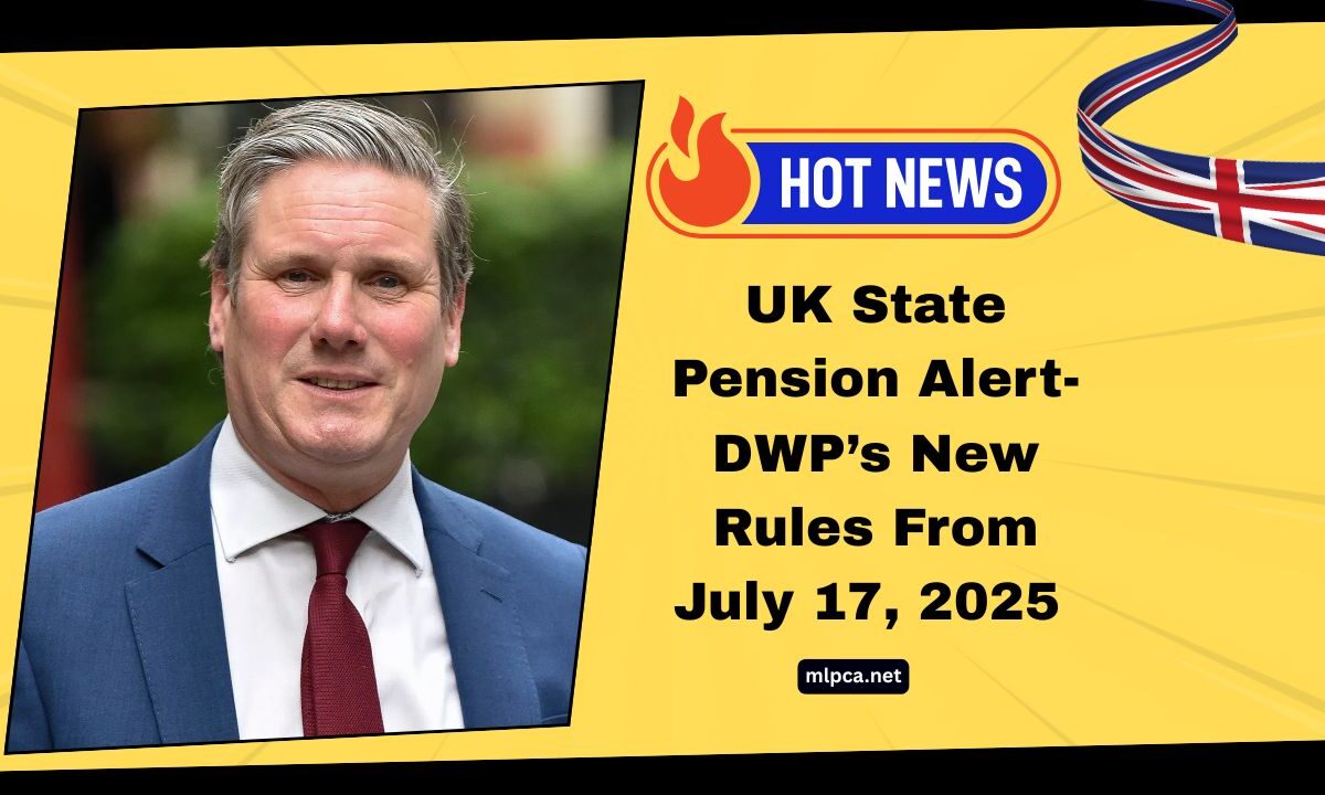 UK State Pension Alert- DWP’s New Rules From July 17, 2025 Could Affect Your Retirement Income