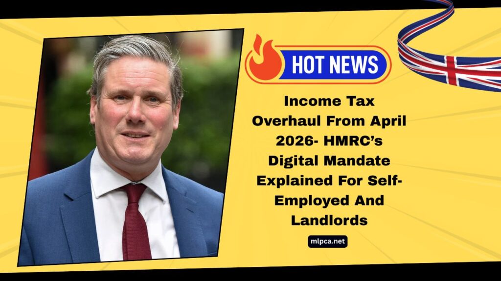 Income Tax Overhaul From April 2026- HMRC’s Digital Mandate Explained For Self-Employed And Landlords