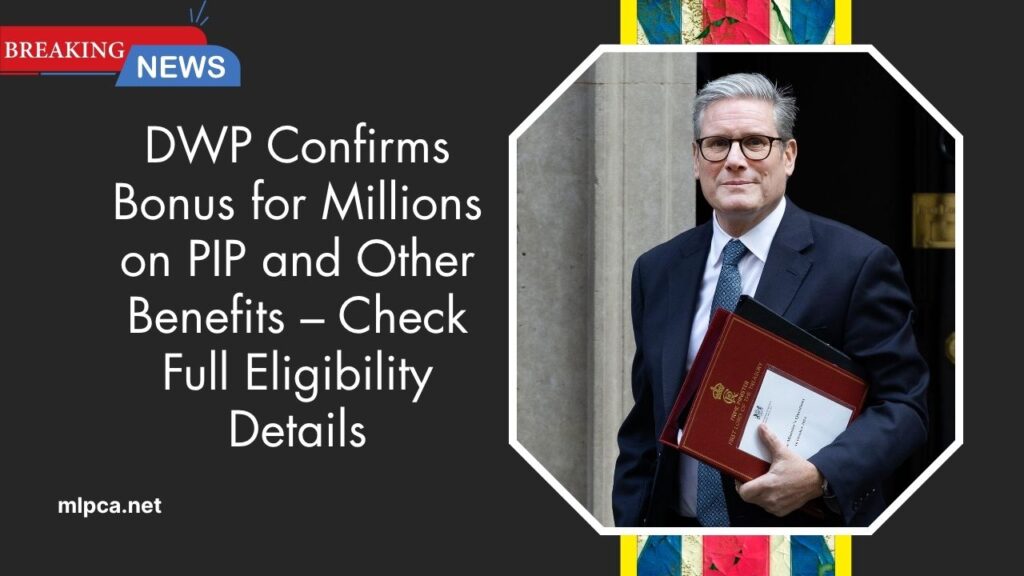 DWP Confirms Bonus for Millions on PIP and Other Benefits – Check Full Eligibility Details