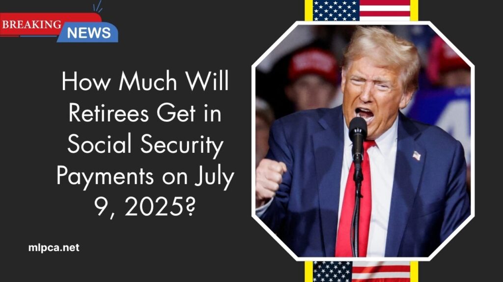 How Much Will Retirees Get in Social Security Payments on July 9, 2025?