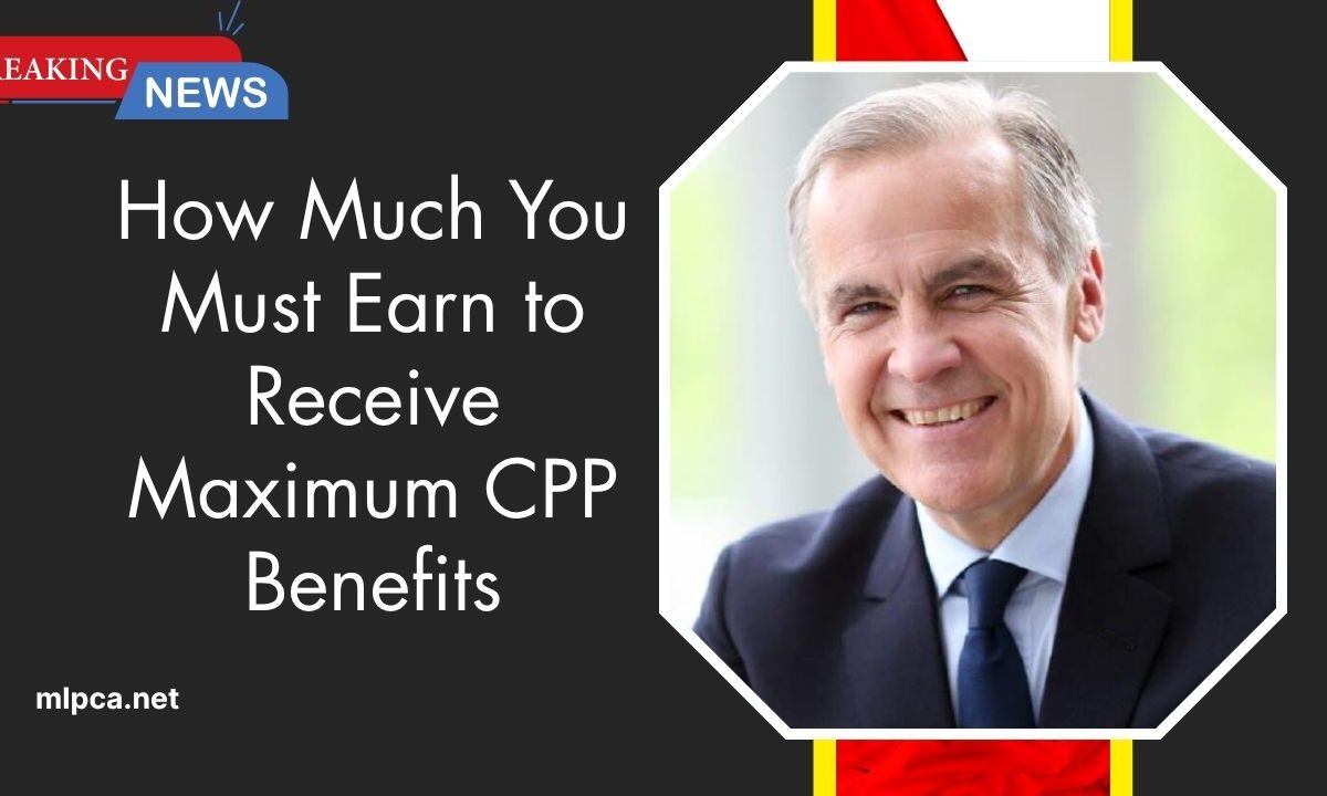 How Much You Must Earn to Receive Maximum CPP Benefits