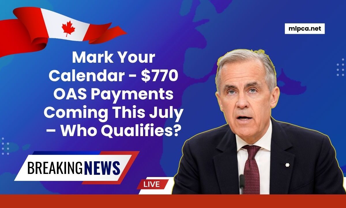 Mark Your Calendar - $770 OAS Payments Coming This July – Who Qualifies?
