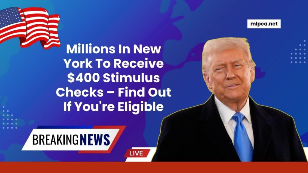 Millions In New York To Receive $400 Stimulus Checks – Find Out If You're Eligible