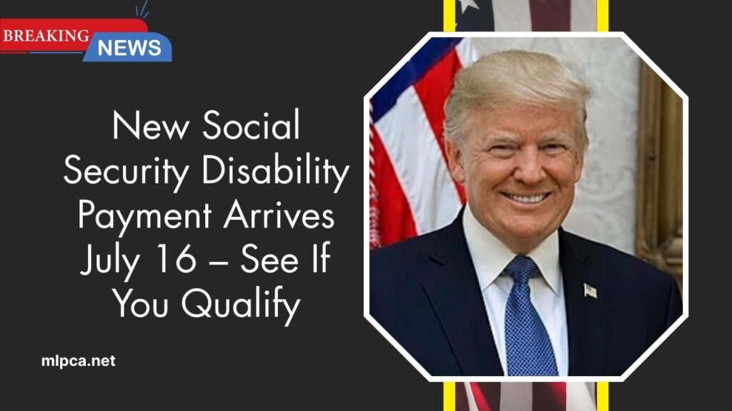 New Social Security Disability Payment Arrives July 16 – See If You Qualify