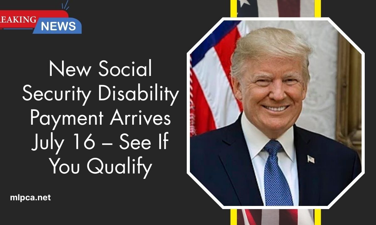 New Social Security Disability Payment Arrives July 16 – See If You Qualify