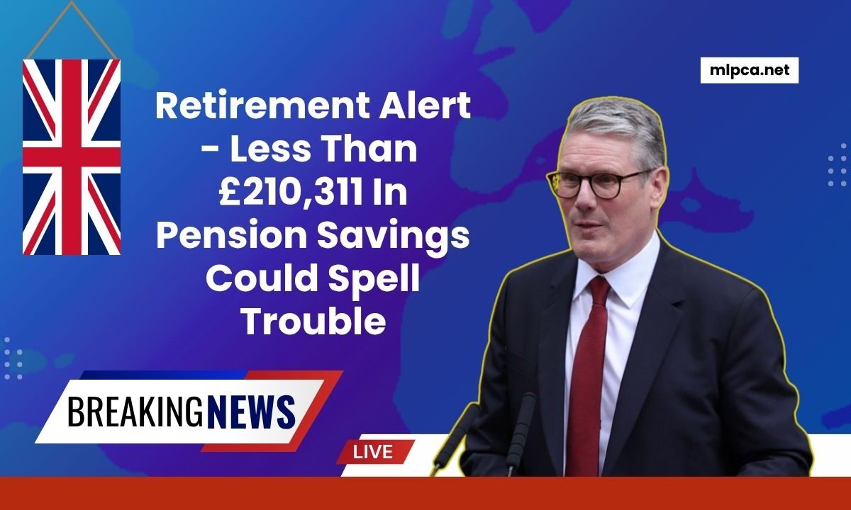 Retirement Alert - Less Than £210,311 In Pension Savings Could Spell Trouble