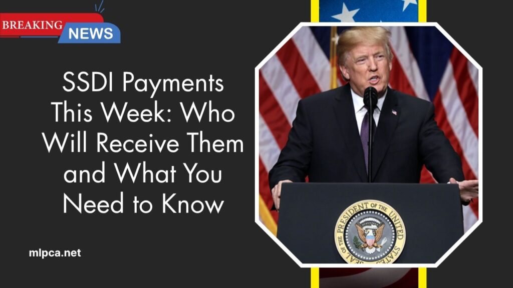 SSDI Payments This Week: Who Will Receive Them and What You Need to Know
