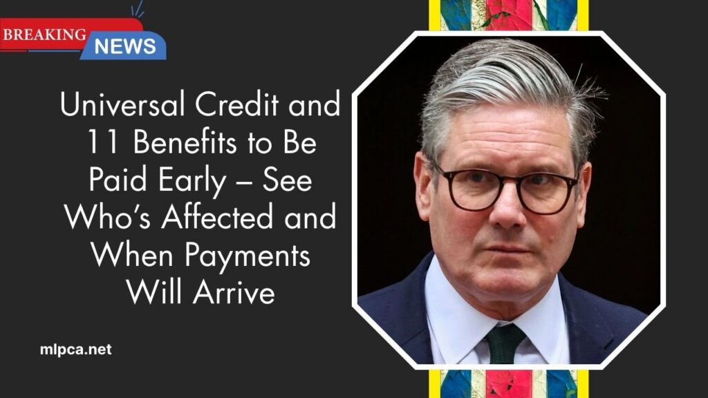 Universal Credit and 11 Benefits to Be Paid Early – See Who’s Affected and When Payments Will Arrive